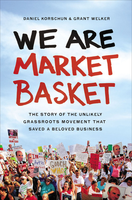 We Are Market Basket, Daniel Korschun, Grant Welker