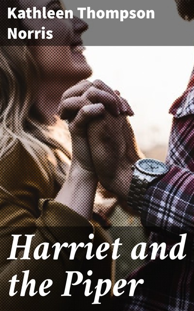 Harriet and the Piper, Kathleen Thompson Norris