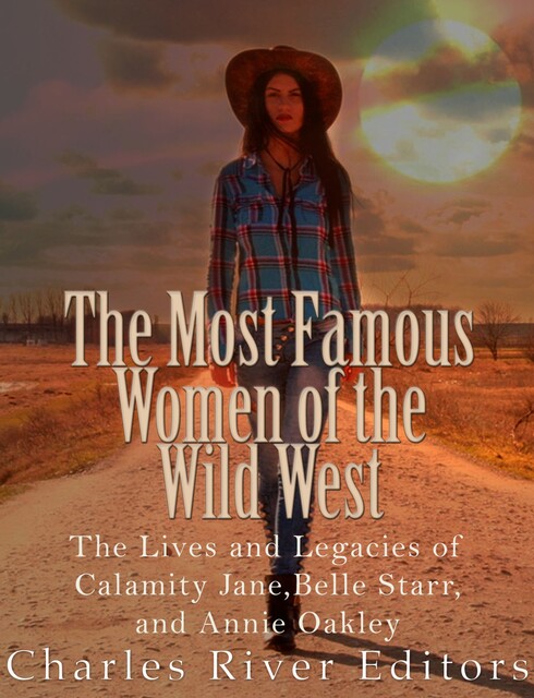 The Most Famous Women of the Wild West, Charles Editors