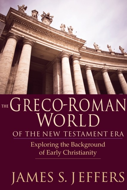 Greco-Roman World of the New Testament Era, James S. Jeffers