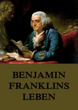 Benjamin Franklins Leben, Benjamin Franklin