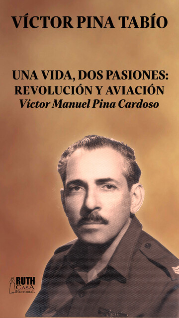 Una vida, dos pasiones: Revolución y Aviación, Víctor Pina Tabío