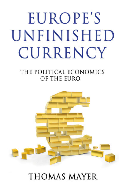 Europes Unfinished Currency, Thomas Mayer