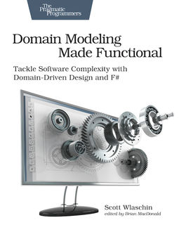 Domain Modeling Made Functional (for Phil), Scott Wlaschin