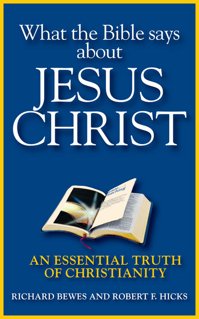 What the Bible Says about Jesus Christ, Richard Bewes, Robert Hicks