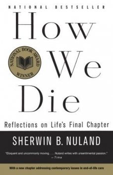 How We Die: Reflections on Life's Final Chapter, Sherwin B.Nuland