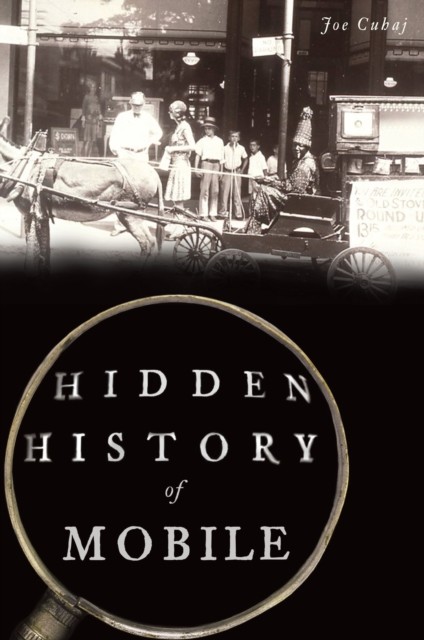 Hidden History of Mobile, Joe Cuhaj
