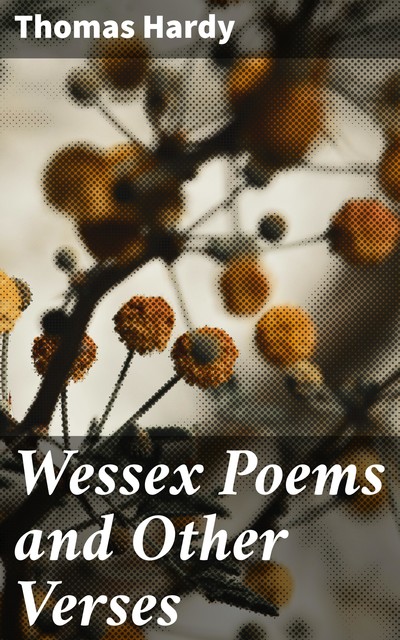 Wessex Poems and Other Verses, Thomas Hardy