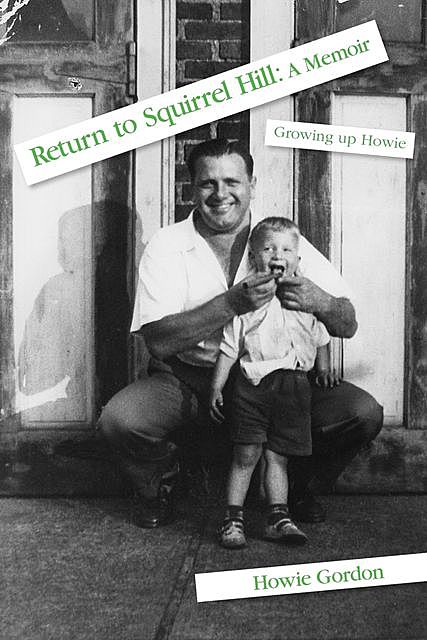 Return to Squirrel Hill: A Memoir, Howie Gordon