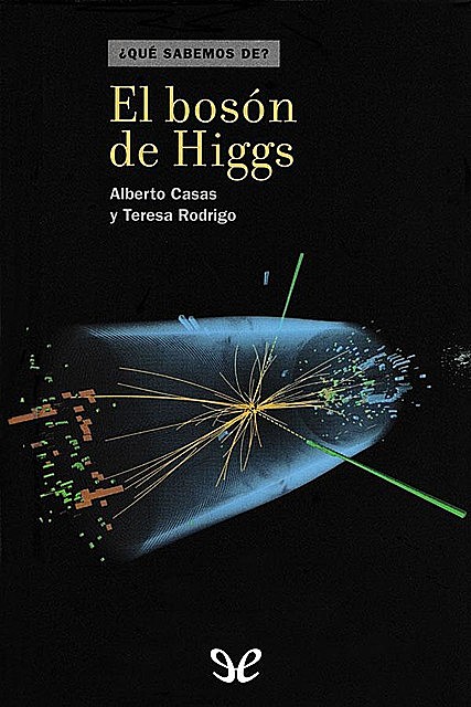 El bosón de Higgs, Alberto Casas, amp, Teresa Rodrigo