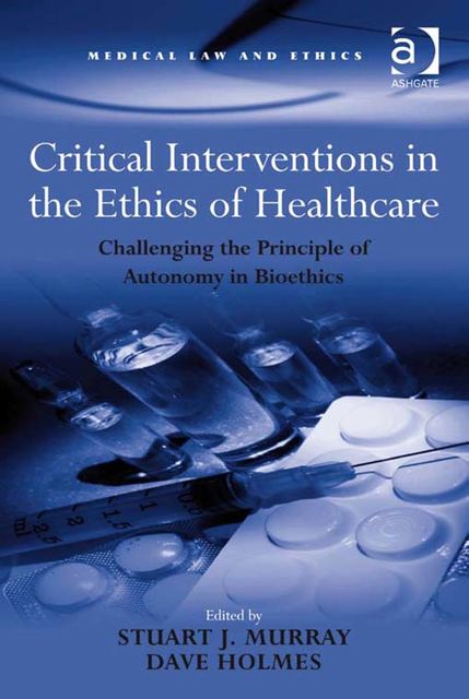 Critical Interventions in the Ethics of Healthcare, Stuart J.Murray