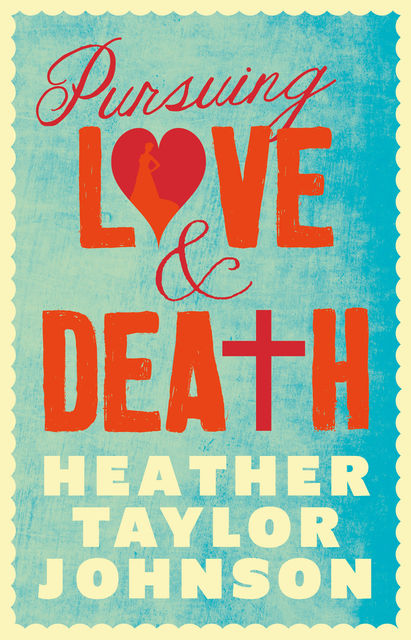 Pursuing Love and Death, Heather Johnson