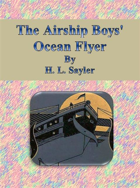 The Airship Boys' Ocean Flyer, H.L.Sayler