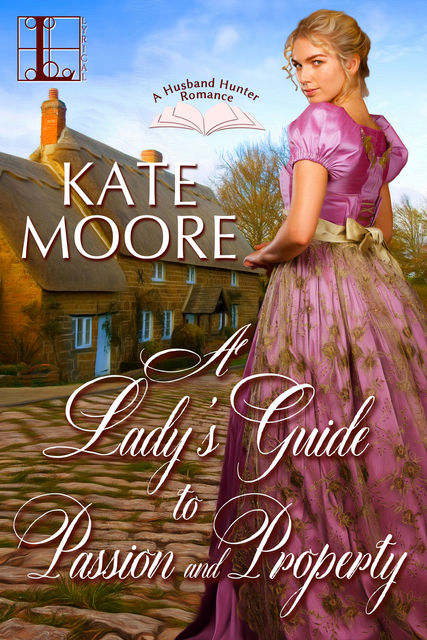 A Lady's Guide to Passion and Property, Kate Moore