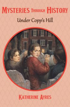 Under Copp's Hill, Katherine Ayres