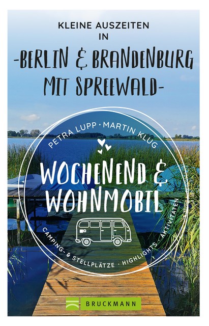 Wochenend und Wohnmobil – Kleine Auszeiten Berlin & Brandenburg mit Spreewald, Martin Klug, Petra Lupp