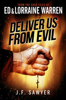 Deliver Us From Evil: From the Case Files of Ed & Lorraine Warren, J.F. Sawyer