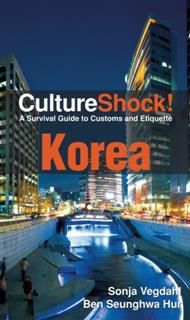 CultureShock! Korea. A Survival Guide to Customs and Etiquette, Ben Hur, Sonja Vegdahl