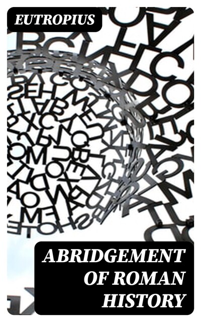 Abridgement of Roman History, Eutropius