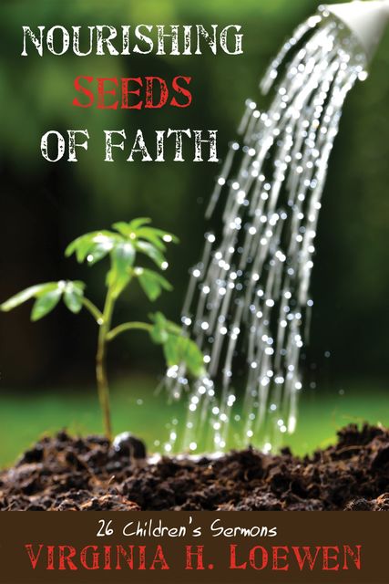 Nourishing Seeds of Faith, Virginia H. Loewen