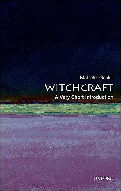 Witchcraft: A Very Short Introduction, Malcolm Gaskill