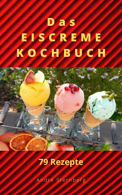 Das Eiscreme Kochbuch, André Sternberg