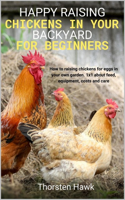 Happy raising chickens in your backyard for beginners, Thorsten Hawk