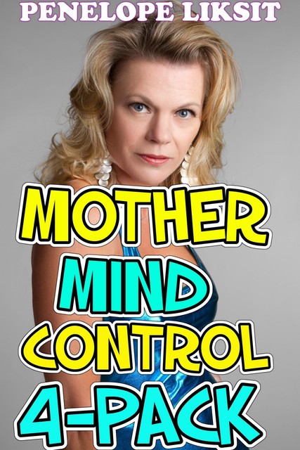 Mother Mind Control 4-Pack, Penelope Liksit