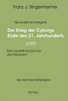 Der Krieg der Cyborgs Ende des 21. Jahrhunderts – 2089, Franz Bingenheimer