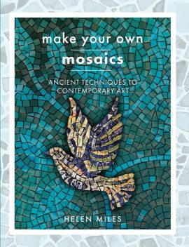 Make Your Own Mosaic Projects, Helen Miles