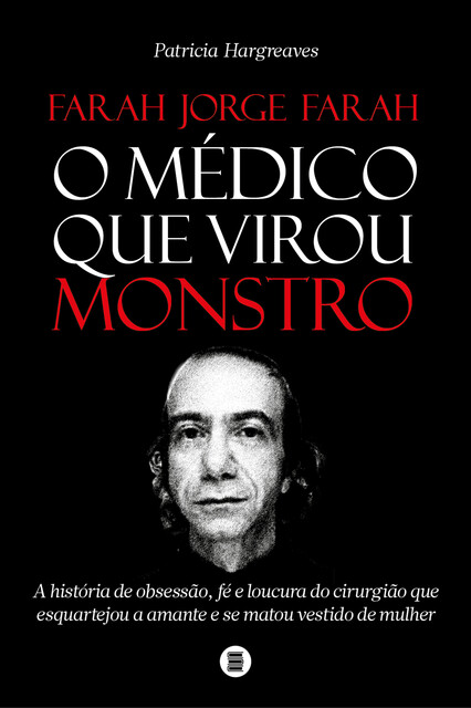Farah Jorge Farah, o médico que virou monstro, Patricia Hargreaves