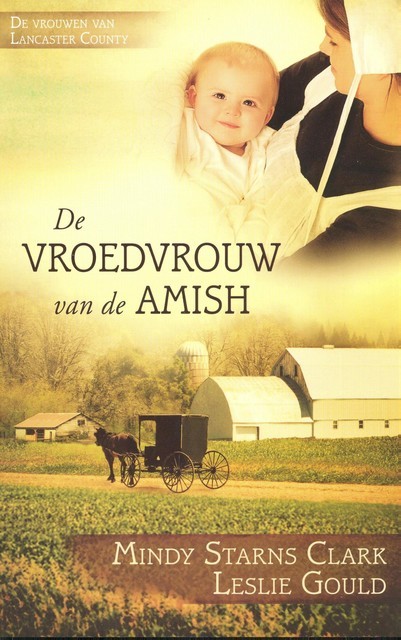 De vroedvrouw van de Amish, Mindy Starns Clark, Leslie Gould