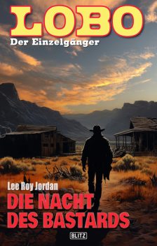 Lobo – Der Einzelgänger 13: Die Nacht des Bastards, Jordan J. Lee