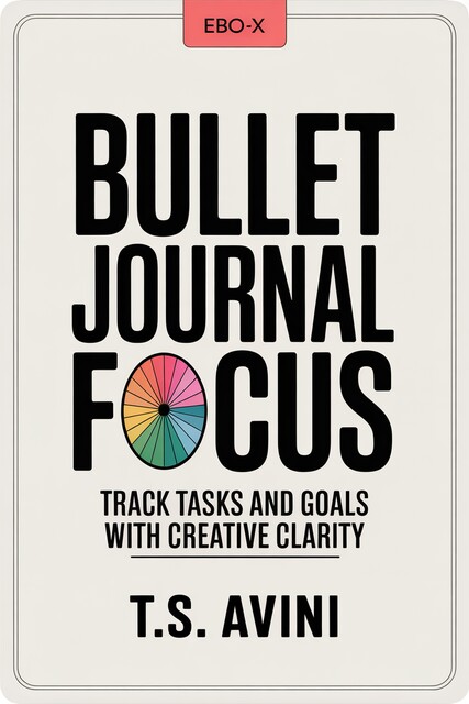 Bullet Journal Focus, T. S Avini