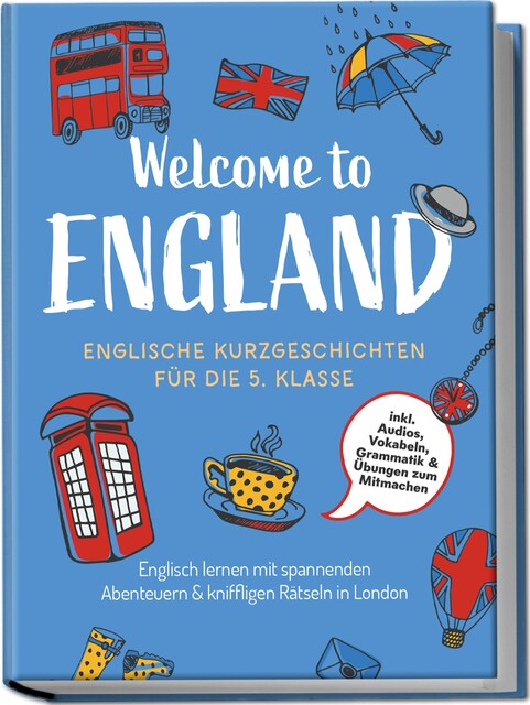 Welcome to England: Englische Kurzgeschichten für die 5. Klasse – Englisch lernen mit spannenden Abenteuern & kniffligen Rätseln in London – inkl. Audios, Vokabeln, Grammatik & Übungen zum Mitmachen, Sarah Hoffmann