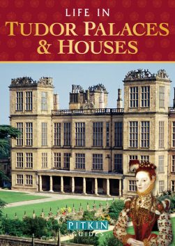 Life in Tudor Palaces & Houses, Alison Sim