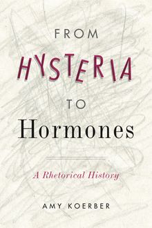From Hysteria to Hormones, Amy Koerber