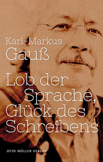 Lob der Sprache, Glück des Schreibens, Karl-Markus Gauß