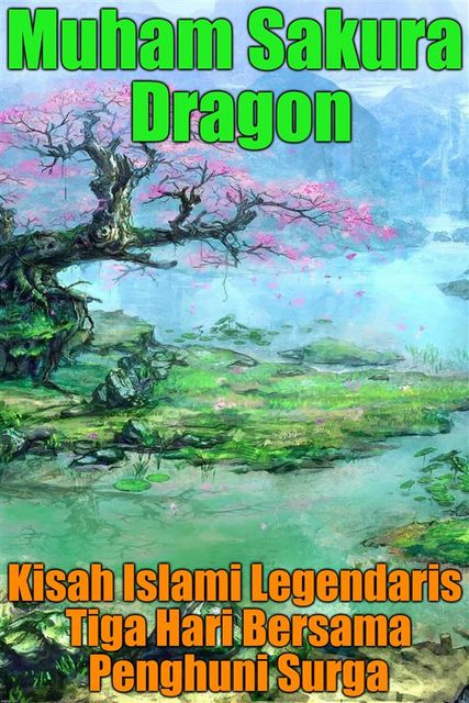 Kisah Islami Legendaris Tiga Hari Bersama Penghuni Surga, Muham Dragon Sakura