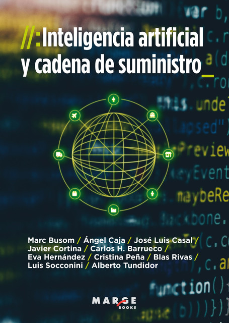 Inteligencia artificial y cadena de suministro, Alberto Díaz, Cristina Peña Andrés, Blas Rivas Alejandro, Eva María Hernández Ramos, Javier Cortina Aurrecoechea, José Luis Casal Castro, Luis Carlos Hernández Barrueco, Luis Socconini Pérez Gómez, Marc Busom Rodríguez, Ángel Caja Corral