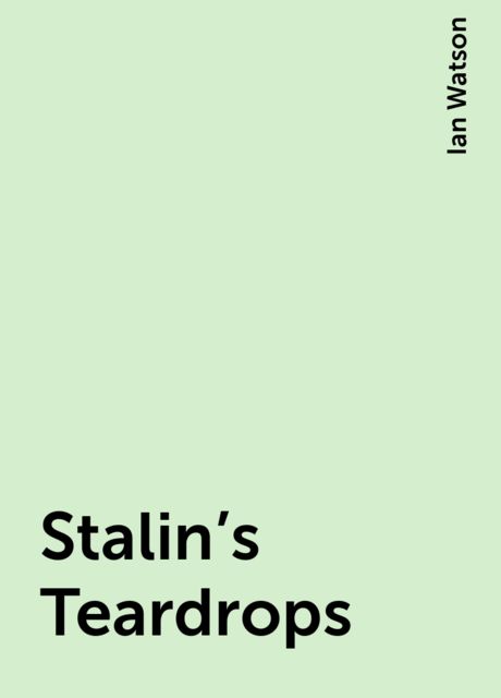 Stalin's Teardrops, Ian Watson