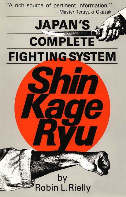 Japan's Complete Fighting System Shin Kage Ryu, Robin L.Rielly
