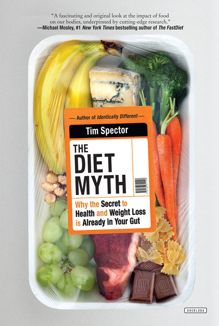 The Diet Myth: The Real Science Behind What We Eat, Tim Spector