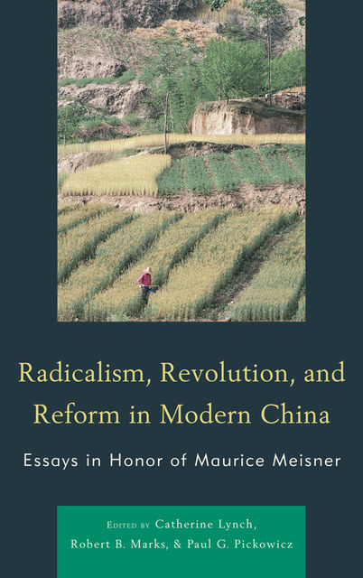 Radicalism, Revolution, and Reform in Modern China, Robert B.Marks, Paul G. Pickowicz, Catherine Lynch