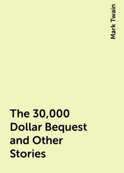 The 30,000 Dollar Bequest and Other Stories, Mark Twain