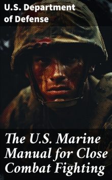 The U.S. Marine Manual for Close Combat Fighting, U.S. Department of Defense