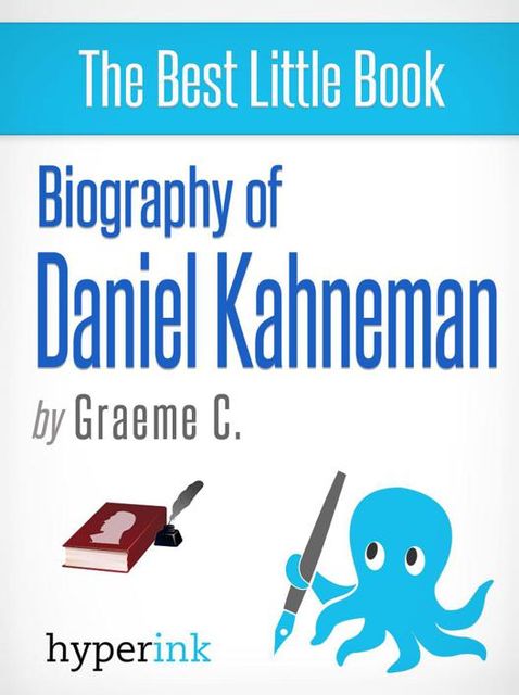 Daniel Kahneman: 2002 Nobel Laureate and Creator of Hedonic Psychology, Greame C.