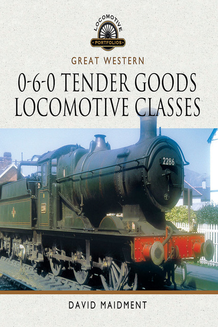 Great Western, 0–6–0 Tender Goods Locomotive Classes, David Maidment