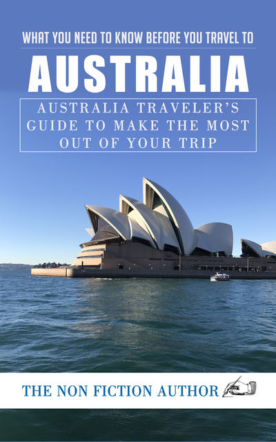 What You Need to Know to You Travel to Australia, The Non Fiction Author