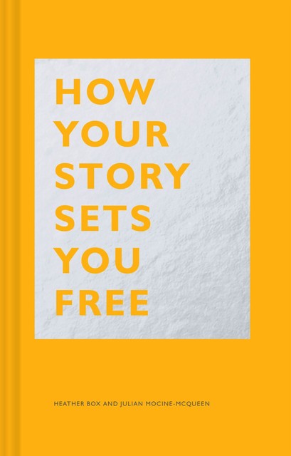 How Your Story Sets You Free, Heather Box, Julian Mocine-McQueen